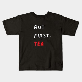 But First, Tea Kids T-Shirt